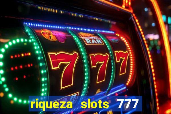 riqueza slots 777 paga mesmo